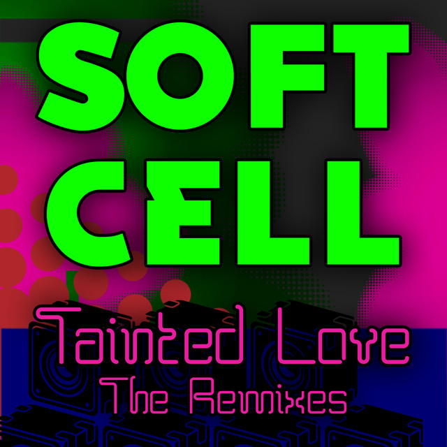 Tainted Love – the Remixes