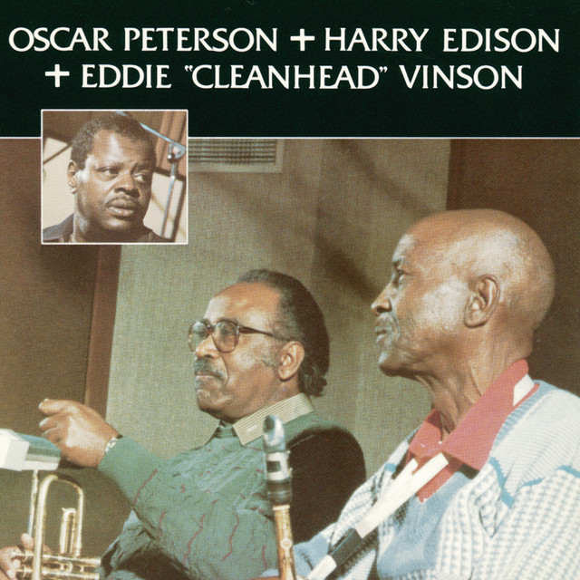 Oscar Peterson + Harry Edison + Eddie “Cleanhead” Vinson