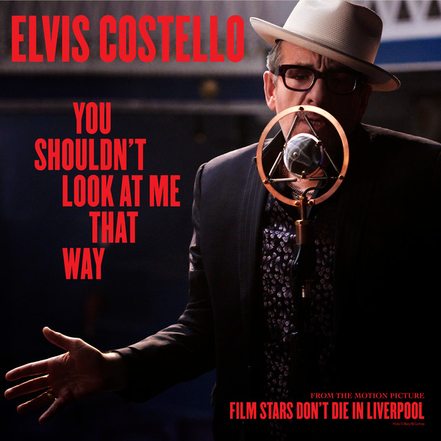 You Shouldn’t Look At Me That Way (From The Motion Picture “Film Stars Don’t Die In Liverpool”)
